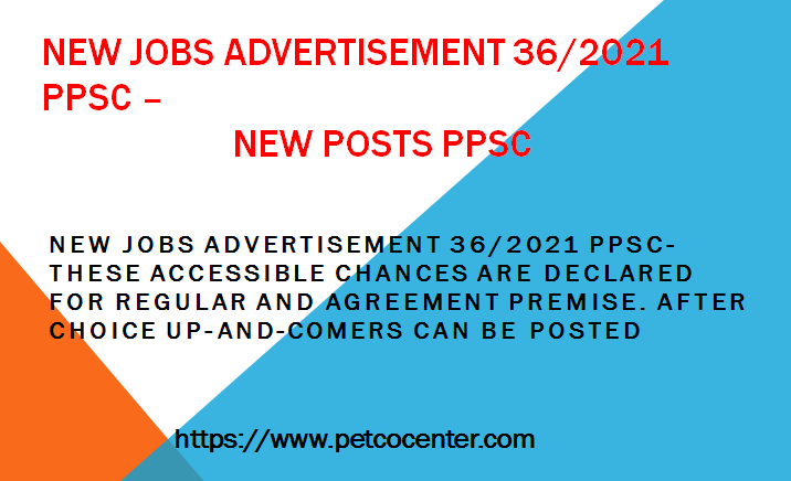 New Jobs Advertisement 36/2021 PPSC